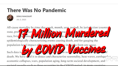 New Report - 17 Million Murdered By COVID Vaccines