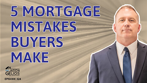 5 Mortgage Mistakes Homebuyers Make | Ep. 324 AskJasonGelios Show