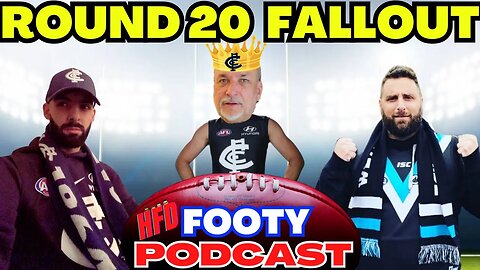 HFD FOOTY PODCAST EPISODE 36 | ROUND 20 FALLOUT | ROUND 21 PREDICTIONS