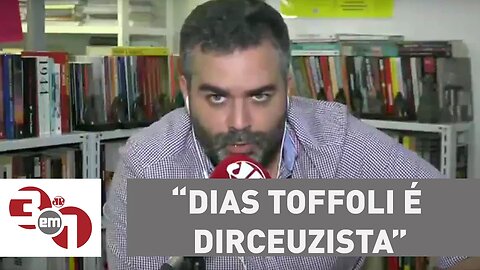 Andreazza: Ministro Dias Toffoli é 'Dirceuzista'