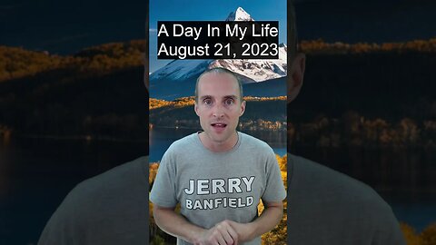 A day in my life as a full time content creator August 21, 2023 with Jerry Banfield