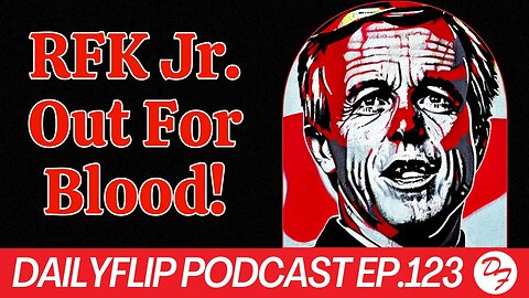 RFK Jr. Is A Threat To Biden: Not Matter How Much He Denies It - DailyFlip Podcast Ep. 123 - 6/9/23