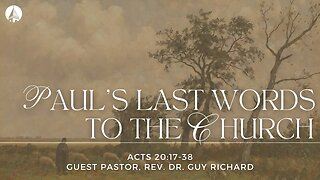 "Paul's Last Words To The Church" (Acts 20:17-38)