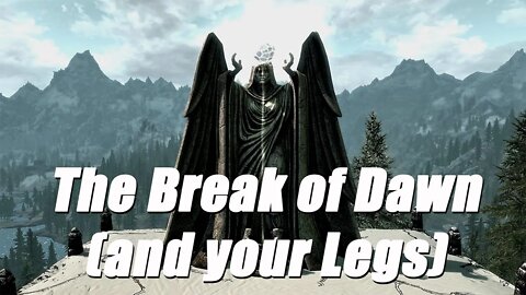 Skyrim - The Break of Dawn (and your Legs)