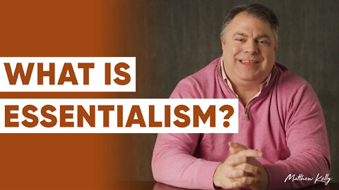 What is Essentialism? - Matthew Kelly