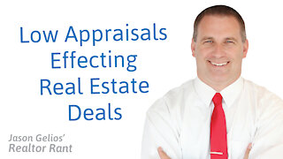 Low Appraisals Effecting Real Estate Deals | Realtor Rant Jason Gelios