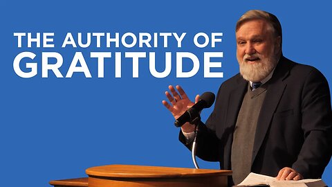 The Authority of Gratitude | Douglas Wilson