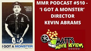 #510 - ’I Got a Monster’ director Kevin Abrams | Matt's Movie Reviews Podcast
