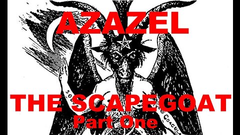 The Last Days Pt 248 - Azazel Pt 1 - Scapegoat Pt 1