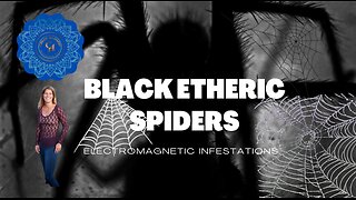 Electromagnetic Infestations. Black Etheric Spiders.