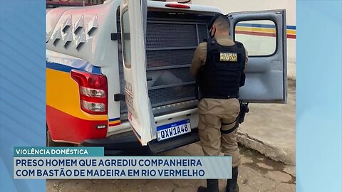 Violência Doméstica: Preso Homem que Agrediu Companheira com Bastão de Madeira em Rio Vermelho.