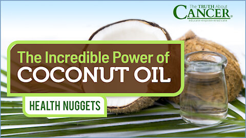 The Truth About Cancer: Health Nugget 38 - The Incredible Power of Coconut Oil