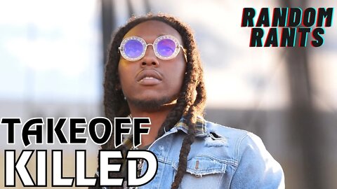 Random Rants: Migos Rapper Takeoff Killed In Houston At A Dice Game