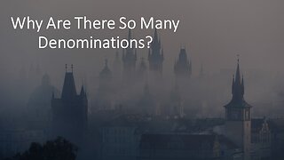 Why Are There So Many Denominations?