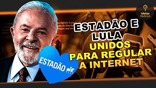 Estadão e Lula unidos para regular redes sociais | Ideias Radicais