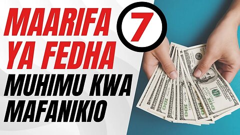 MAARIFA 7 YA FEDHA MUHIMU KWA MAFANIKIO