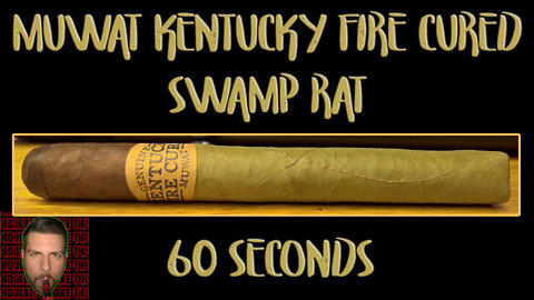 60 SECOND CIGAR REVIEW - MUWAT Kentucky Fire Cured Swamp Rat