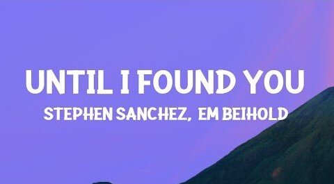 Stephen Sanchez, Em Beihold - Until I Found You (Lyrics)