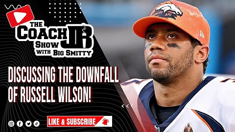 THE DOWNFALL OF RUSSELL WILSON | COACHING MATTERS! | THE COACH JB SHOW WITH BIG SMITTY