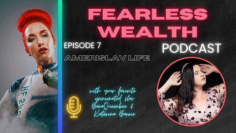 Fearless Wealth Ep.7 - AmeriSlav life with Kat