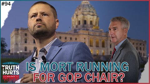 Truth Hurts #94 - Is Mort Running for MNGOP Chair?