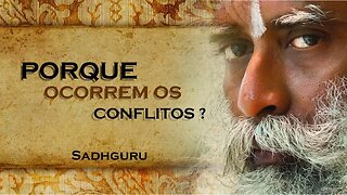 SADHGURU - PORUE OCORREM TANTOS CONFLITOS, SADHGURU DUBLADO 2023