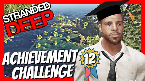 Stranded Deep Achievement Challenge - Episode 12