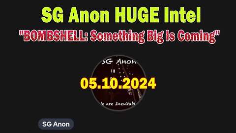 SG Anon HUGE Intel May 10: "BOMBSHELL: Something Big Is Coming"