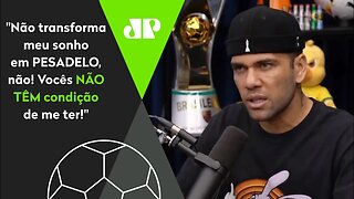 "PESADELO!" Daniel Alves DESABAFA e ABRE O JOGO sobre SAÍDA do São Paulo!