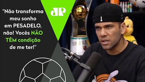 "PESADELO!" Daniel Alves DESABAFA e ABRE O JOGO sobre SAÍDA do São Paulo!