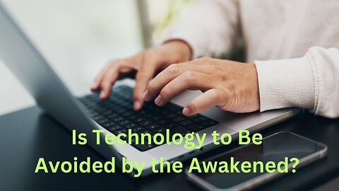Is Technology to Be Avoided by the Awakened? ∞The 12D Creators, Channeled by Daniel Scranton