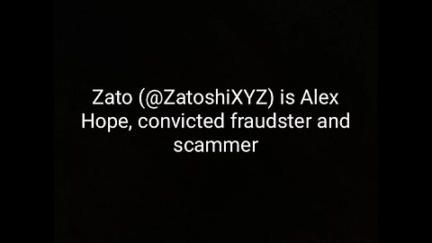Zato (@ZatoshiXYZ, previously @IamZatoshi) is Alex Hope, Convicted Scammer and Fraudster