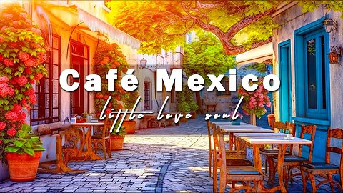 Mexico Morning Coffee Shop Ambience | Positive Bossa Nova Music for working, studying and relaxation