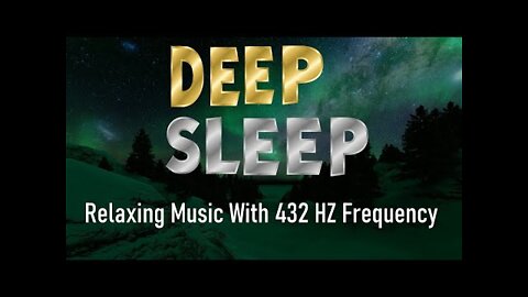 432hz Deep Sleep Music With Dreamy Aurora Landscape 不眠症解消 催眠音乐