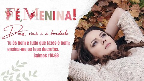 DEUS, VOCÊ E E A BONDADE - FÉ MENINA 3º DIA