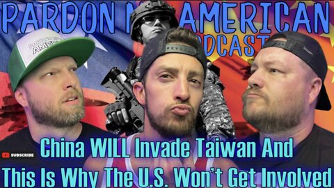 China WILL Invade Taiwan And THIS Is Why The U.S. Won't Get Involved (Ep.450)