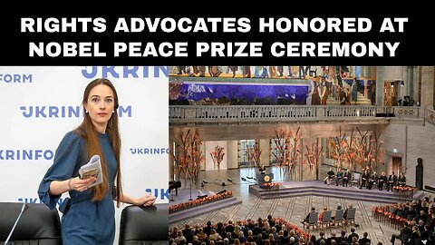 Rights Advocates Honored at Nobel Peace Prize Ceremony