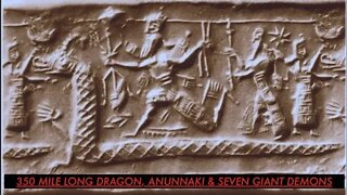 6,000 Y/O Cuneiform Tablet, 350 Mile Long Dragon, Anunnaki & Seven Giant Demons