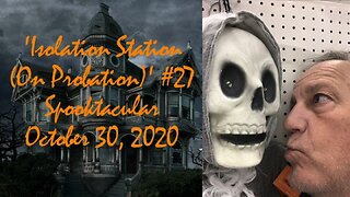 October 30, 2020 - 'Isolation Station (On Probation)' #27 / Ken Owen's Halloween Spooktacular