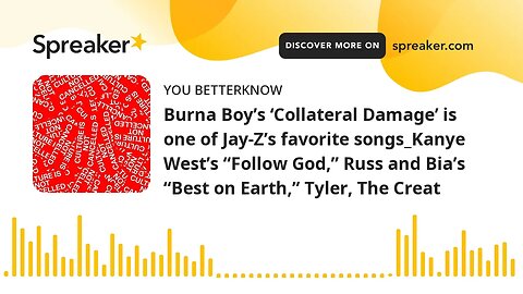 Burna Boy’s ‘Collateral Damage’ is one of Jay-Z’s favorite songs_Kanye West’s “Follow God,” Russ and