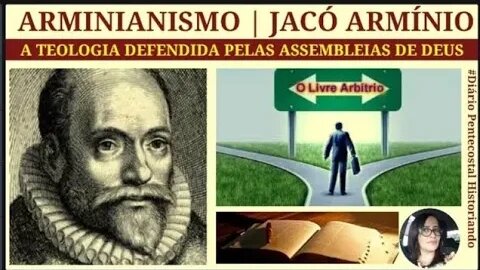 TEOLOGIA ARMINIANA | HOLANDÊS JACÓ ARMÍNIO | HISTÓRIA DO PENTECOSTALISMO