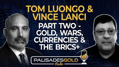 Tom Luongo & Vince Lanci: Part Two - Gold, Wars, Currencies and the BRICS+