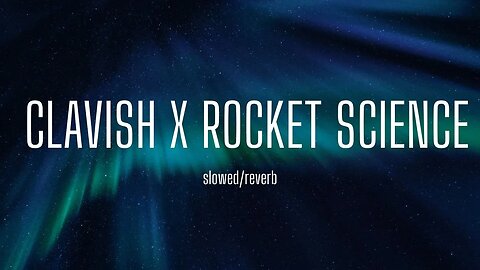 Clavish – (TikTok/slow down/reverb) | Rocket Science (feat. D-Block Europe)