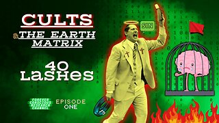 CULTS, Control, & The Earth Matrix - 40 Lashes (Ep1)