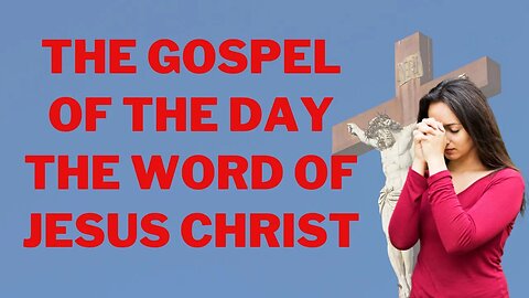 the gospel of the day the word of jesus christ
