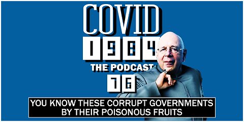YOU KNOW THESE CORRUPT GOVERNMENTS BY THEIR POISONOUS FRUITS. COVID1984 PODCAST. EP. 76. 10/01/2023