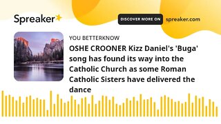 OSHE CROONER Kizz Daniel's 'Buga' song has found its way into the Catholic Church as some Roman Cath