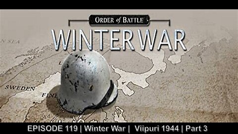 EPISODE 119 | Winter War | Viipuri - 1944 | Part 3