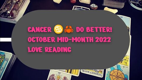 CANCER ♋🦀 DO BETTER! OCTOBER MID-MONTH 2022 TAROT LOVE ❤️💕 READING