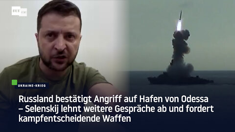Russland bestätigt Angriff auf Hafen von Odessa – Selenskij fordert kampfentscheidende Waffen